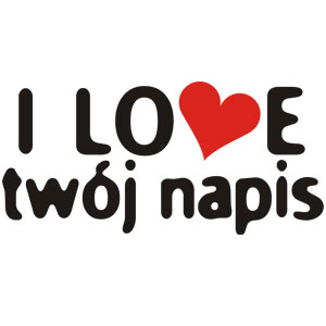 I love twój napis