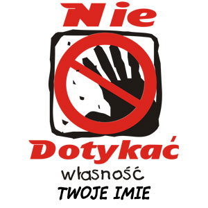 Nie dotykać własność "Twoje Imię"